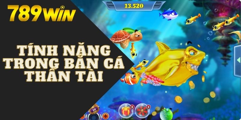 Bắn Cá Thần Tài 789WIN | Săn Cá Mỗi Ngày Làm Giàu Cực Nhanh 6 Các tính năng đặc sắc có trong game bắn cá thần tài