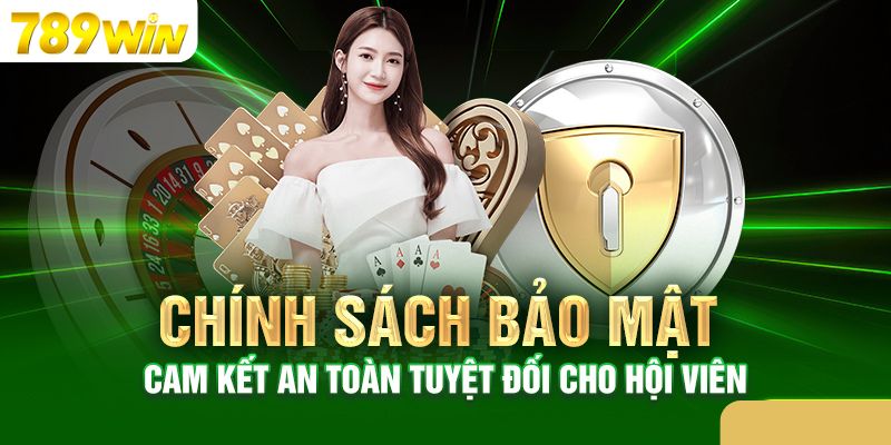 Chính Sách Bảo Mật 789WIN 5 Lưu ý cần nhớ cho hội viên