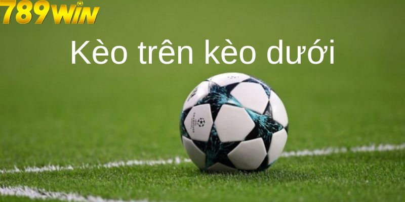 kèo trên kèo dưới