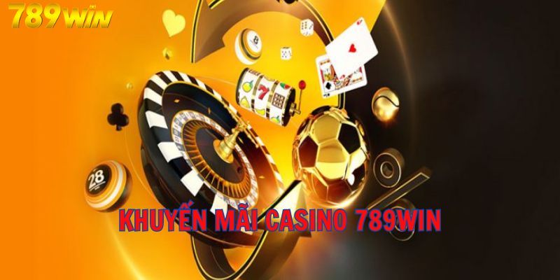 chương trình khuyến mãi Casino 789Win