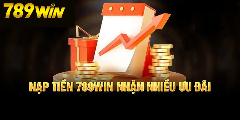 Nạp Tiền 789Win 1 Lợi ích bet thủ nhận được khi nạp tiền 789Win
