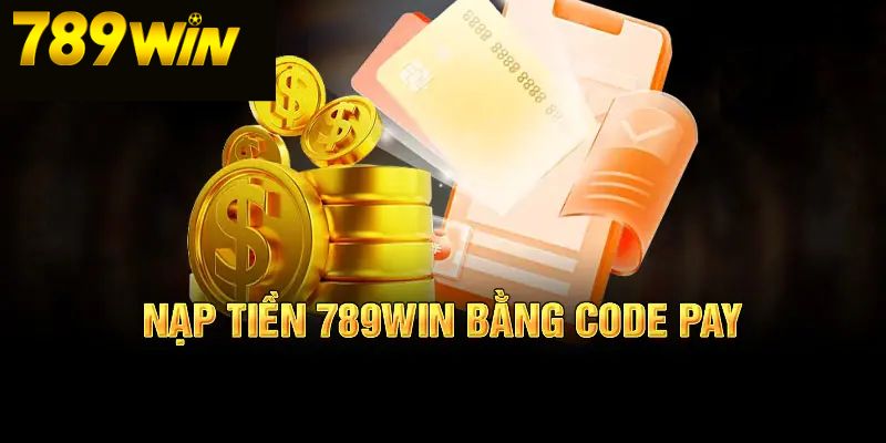 Nạp Tiền 789Win 4 Nạp tiền tài khoản 789 Win bằng code pay