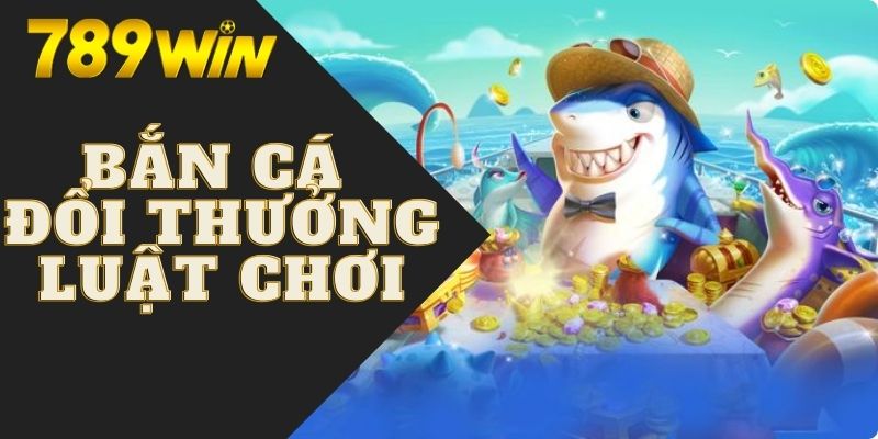 Bắn Cá Đổi Thưởng | 4 Mẹo Săn Cá Phá Đảo Mọi Nhà Cái Hot 6 Luật chơi game săn cá ăn thưởng cơ bản cho người mới