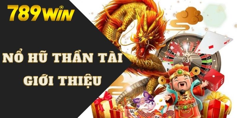 Nổ Hũ Thần Tài | 3 Bí Kíp Quay Hũ Trúng Jackpot Tiền Tỷ 5 Khái quát chung về game quay hũ thần tài trực tuyến